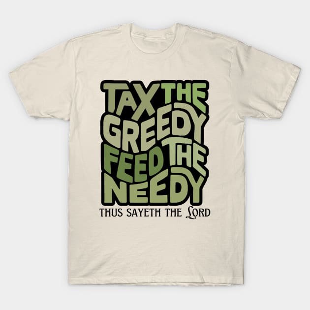 Tax the Greedy Feed the Needy Word Art T-Shirt by Left Of Center